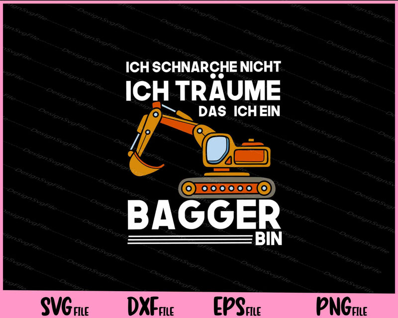 Ich Schnarche Nicht Ich Träume Dass Ich Ein Bagger Bin Svg Cutting Printable Files  - Premium Cutting Files in SVG, PNG & EPS Formats - Premium SVG Cutting Files for Crafts