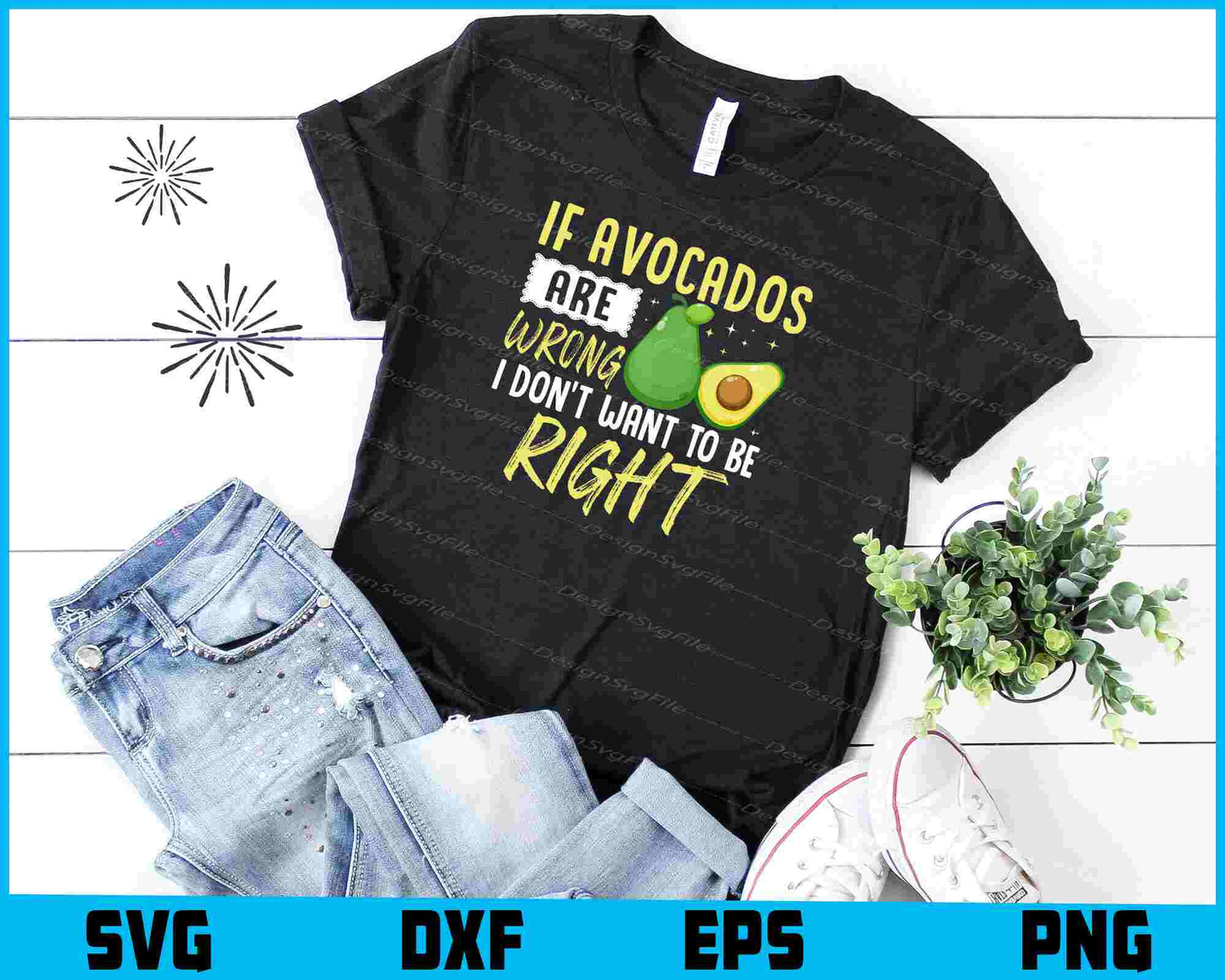 If Avocado Are Wrong I Don’t Want To Be Right SVG