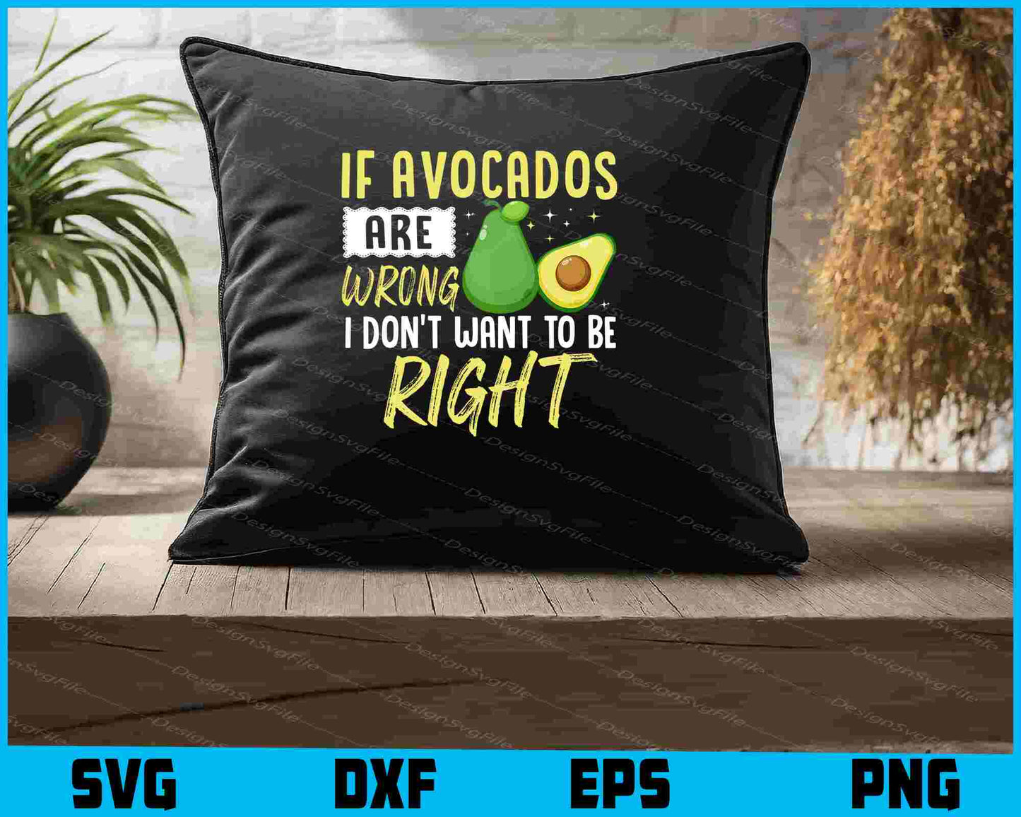 If Avocado Are Wrong I Don’t Want To Be Right SVG