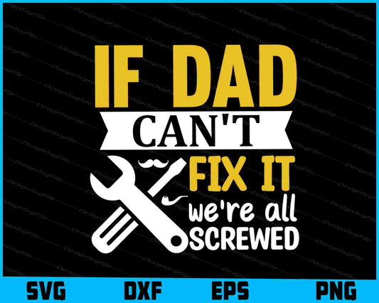 If Dad Cant Fix It Were All Screwed Father Day