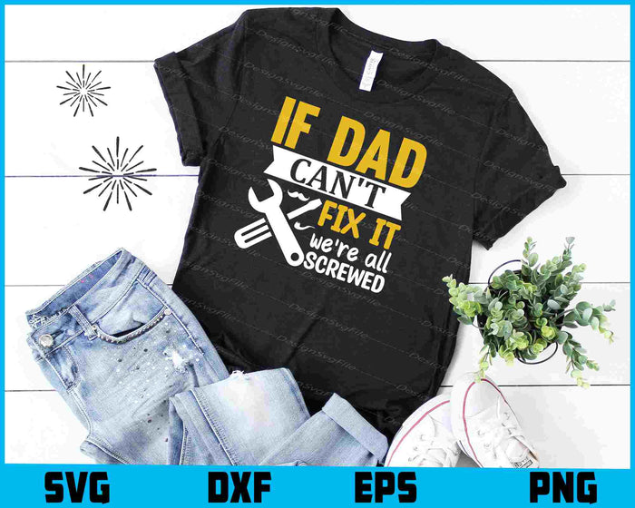 If Dad Cant Fix It Were All Screwed Father Day