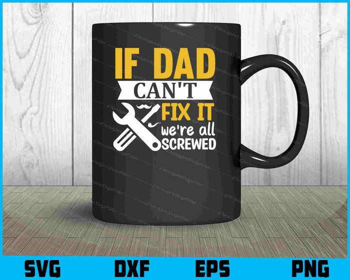 If Dad Cant Fix It Were All Screwed Father Day