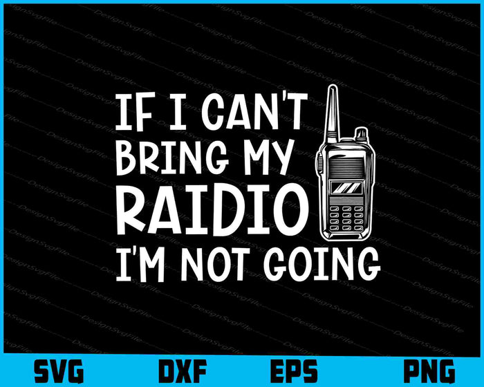 If I Can't Bring My Raidio I'm Not Going SVG