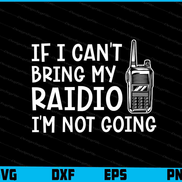 If I Can't Bring My Raidio I'm Not Going SVG