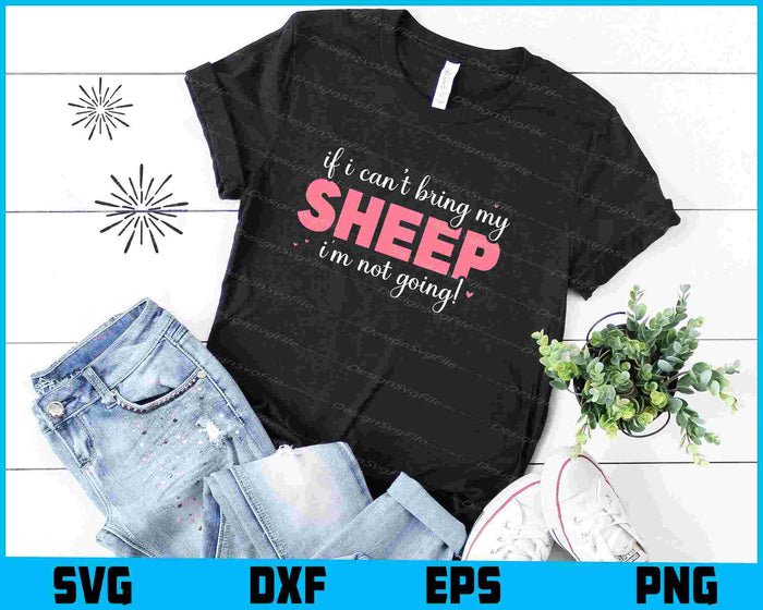 If I Can't Bring My Sheep I’m Not Going! SVG, Animals PNG