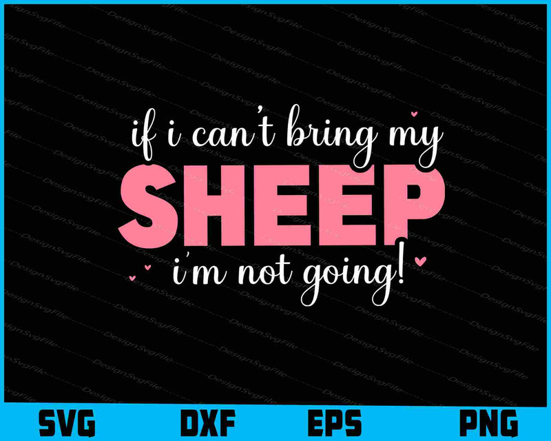 If I Can't Bring My Sheep I’m Not Going! SVG, Animals PNG