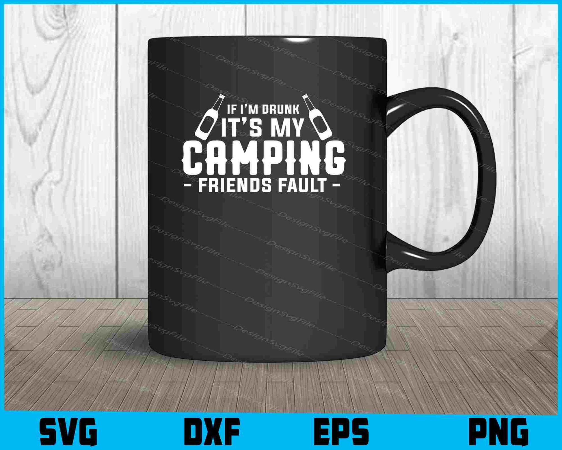 If I’m Drunk It’s My Camping Friends SVG and PNG Digital Cutting File  - Premium Cutting Files in SVG, PNG & EPS Formats - Premium SVG Cutting Files for Crafts