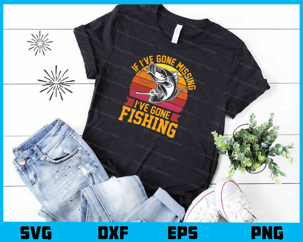 If I’ve Gone Missing I’ve Gone Fishing t shirt