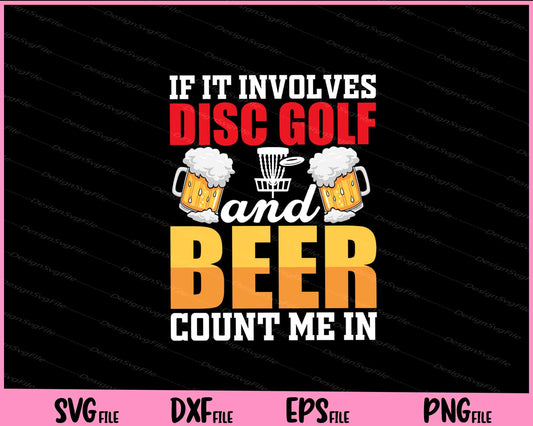 If It Involves Disc Golf And Beer Count Me In Svg Cutting Printable Files  - Premium Cutting Files in SVG, PNG & EPS Formats - Premium SVG Cutting Files for Crafts