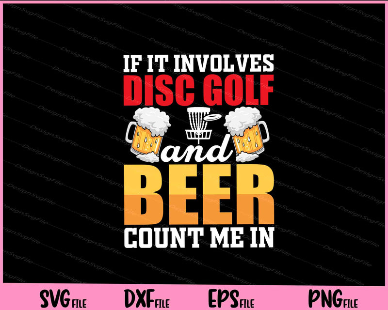 If It Involves Disc Golf And Beer Count Me In Svg Cutting Printable Files  - Premium Cutting Files in SVG, PNG & EPS Formats - Premium SVG Cutting Files for Crafts