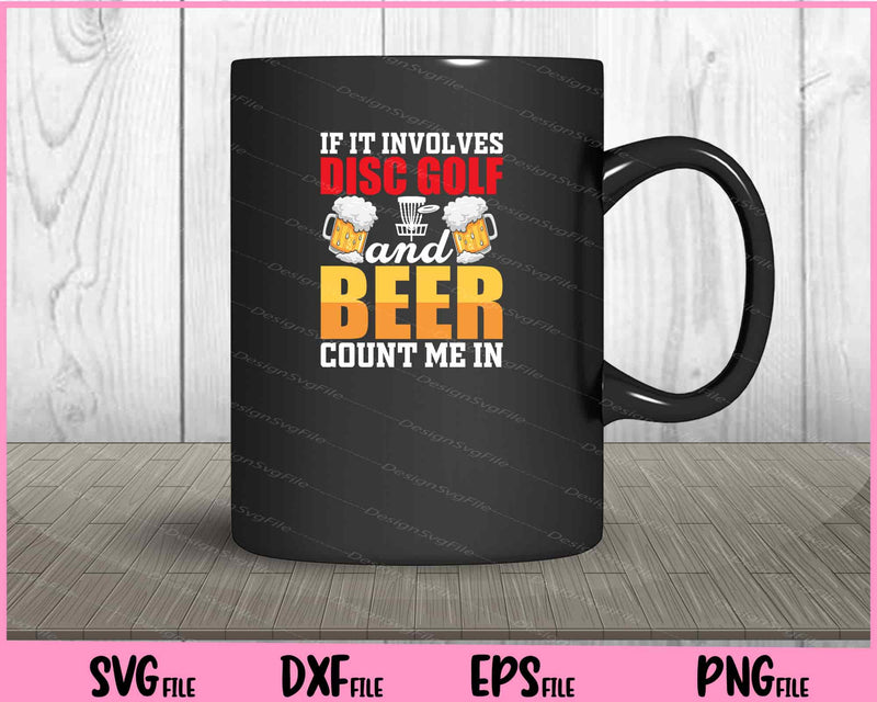 If It Involves Disc Golf And Beer Count Me In mug