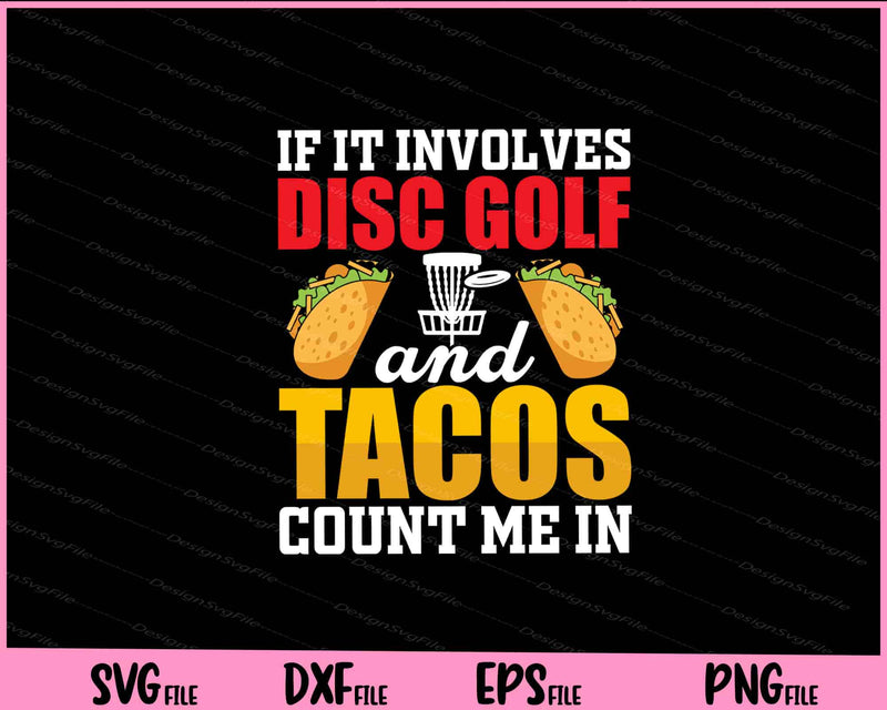 If It Involves Disc Golf And Tacos Count Me Svg Cutting Printable Files  - Premium Cutting Files in SVG, PNG & EPS Formats - Premium SVG Cutting Files for Crafts