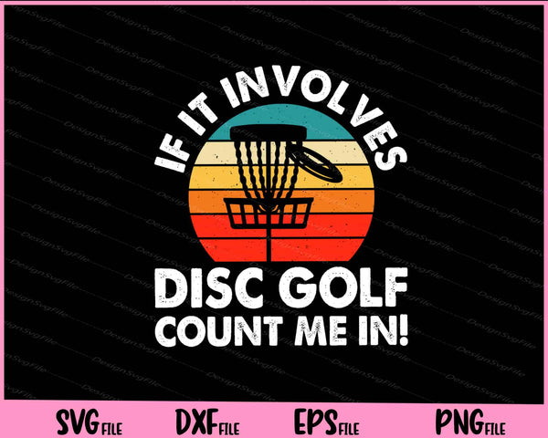 If It Involves Disc Golf Count Me In svg