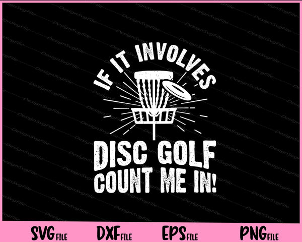 If It Involves Disc Golf Count Me svg