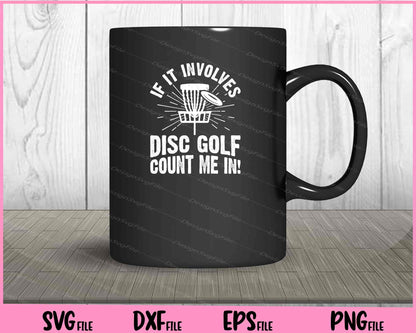 If It Involves Disc Golf Count Me Svg Cutting Printable Files  - Premium Cutting Files in SVG, PNG & EPS Formats - Premium SVG Cutting Files for Crafts