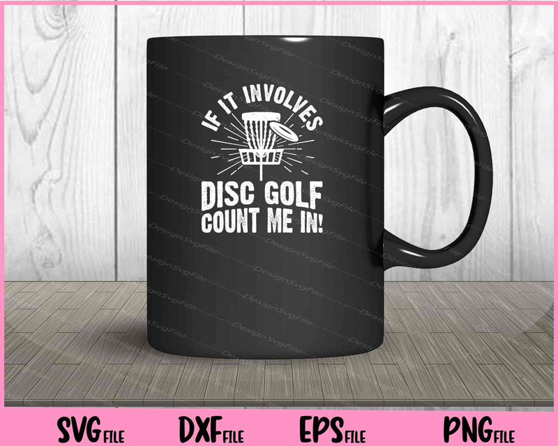 If It Involves Disc Golf Count Me Svg Cutting Printable Files  - Premium Cutting Files in SVG, PNG & EPS Formats - Premium SVG Cutting Files for Crafts