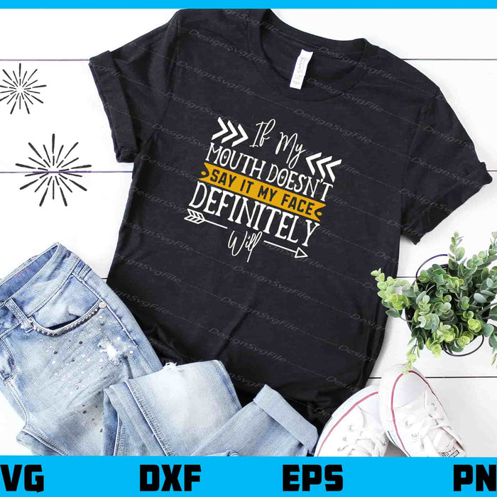 If My Mouth Doesn’t Say It My Face Svg Cutting Printable File  - Premium Cutting Files in SVG, PNG & EPS Formats - Premium SVG Cutting Files for Crafts
