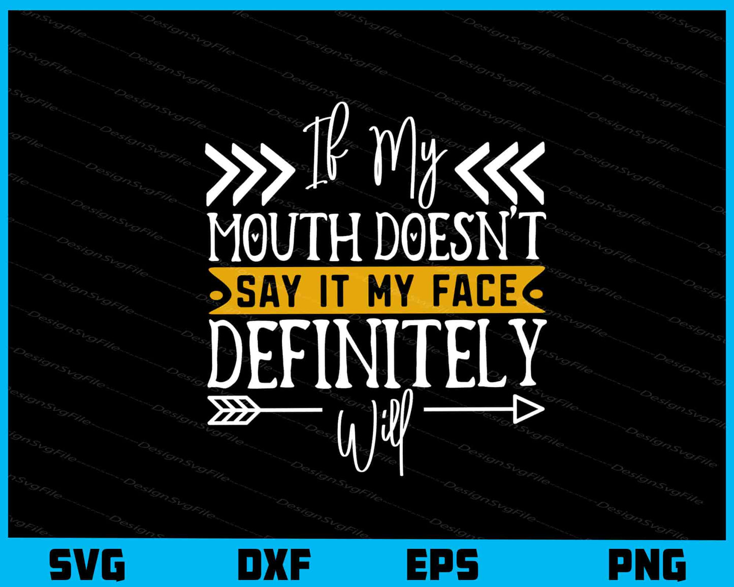 If My Mouth Doesn’t Say It My Face Svg Cutting Printable File  - Premium Cutting Files in SVG, PNG & EPS Formats - Premium SVG Cutting Files for Crafts