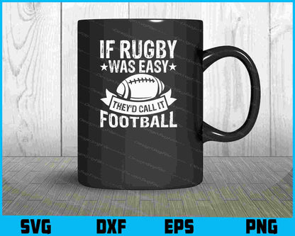 If Rugby Was Easy Thev’d Call It Football