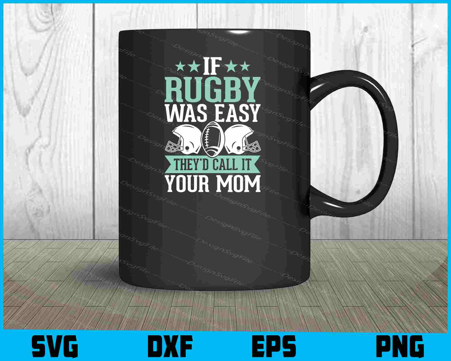 If Rugby Was Easy They’d Call It Your Mom