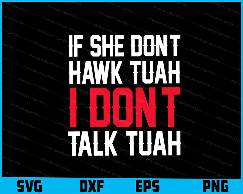 If She Don't Hawk Tuah I Don't Talk Tuah SVG PNG Design Printable File  - Premium Cutting Files in SVG, PNG & EPS Formats - Premium SVG Cutting Files for Crafts