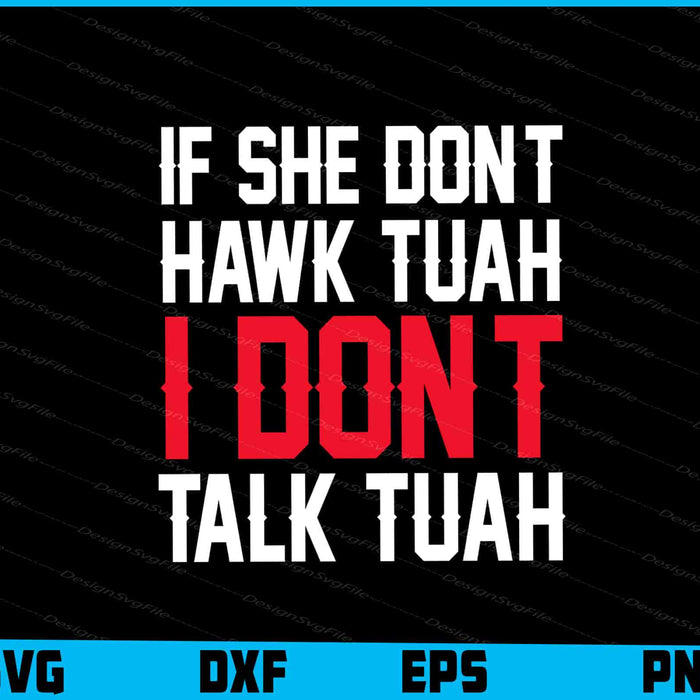 If She Don't Hawk Tuah I Don't Talk Tuah SVG PNG Design Printable File  - Premium Cutting Files in SVG, PNG & EPS Formats - Premium SVG Cutting Files for Crafts