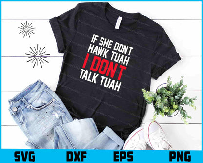 If She Don't Hawk Tuah I Don't Talk Tuah SVG PNG Design Printable File  - Premium Cutting Files in SVG, PNG & EPS Formats - Premium SVG Cutting Files for Crafts