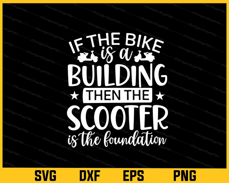 If The Bike Is A Building Then The Scooter Svg Cutting Printable File  - Premium Cutting Files in SVG, PNG & EPS Formats - Premium SVG Cutting Files for Crafts