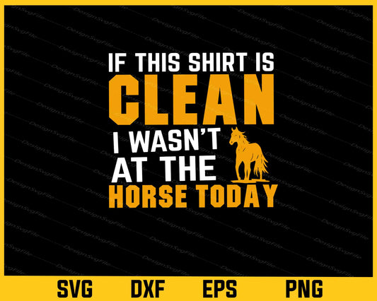 If This Shirt Is Clean Horse Today Svg Cutting Printable File  - Premium Cutting Files in SVG, PNG & EPS Formats - Premium SVG Cutting Files for Crafts