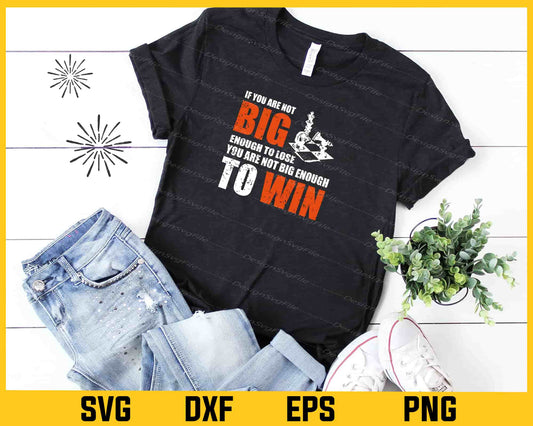 If You Are Not Big Enough To Lose To Win Svg Cutting Printable File  - Premium Cutting Files in SVG, PNG & EPS Formats - Premium SVG Cutting Files for Crafts