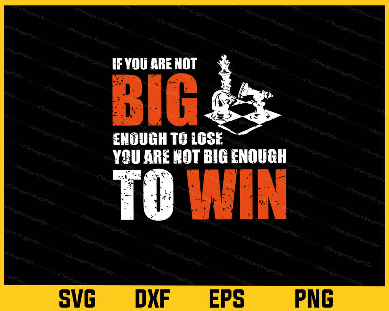 If You Are Not Big Enough To Lose To Win Svg Cutting Printable File