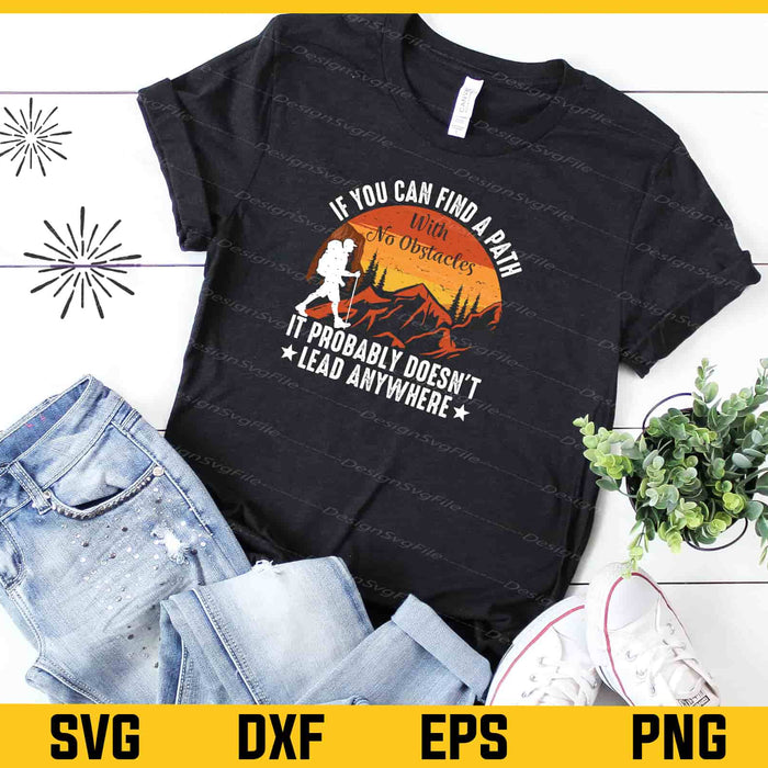If You Can Find A Path With No Obstacles Hiking Svg Cutting Printable File  - Premium Cutting Files in SVG, PNG & EPS Formats - Premium SVG Cutting Files for Crafts