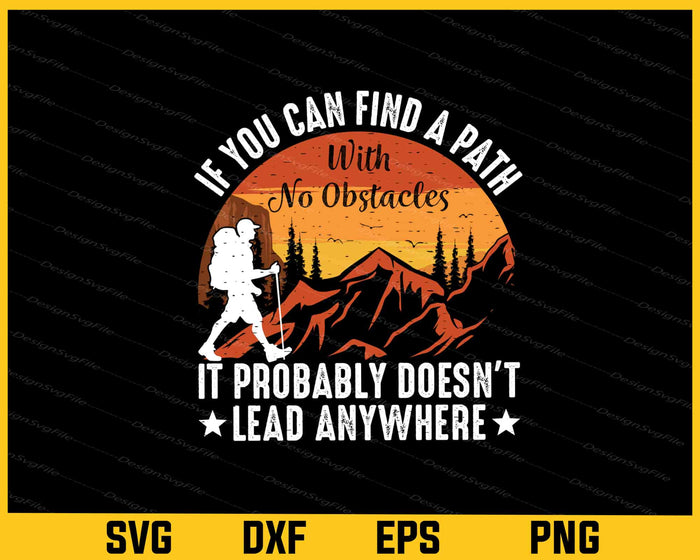 If You Can Find A Path With No Obstacles Hiking Svg Cutting Printable File  - Premium Cutting Files in SVG, PNG & EPS Formats - Premium SVG Cutting Files for Crafts