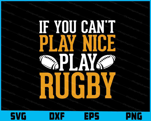 If You Can’t Play Nice Play Rugby