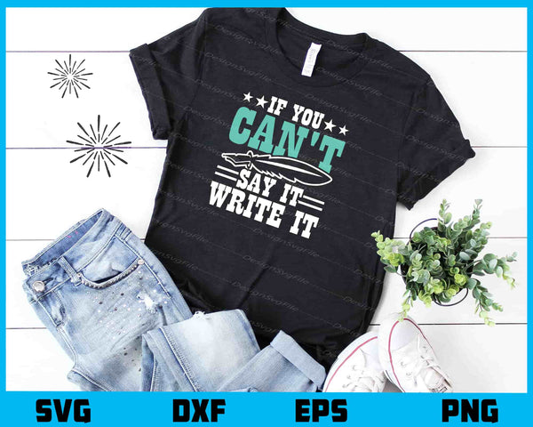 If You Can’t Say It Write It t shirt