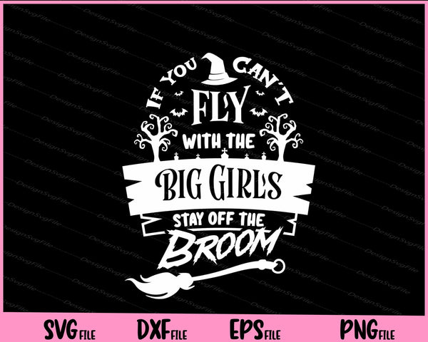 If You Cant Fly With The Big Girl’s Broom svg