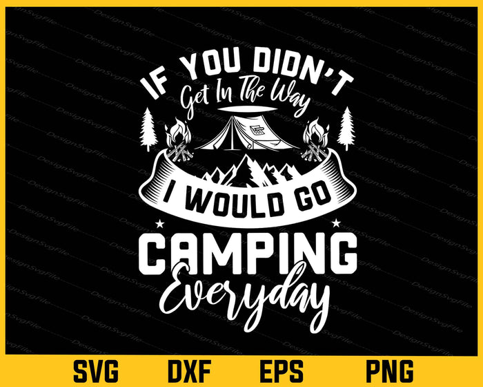 If You Didn’t I Would Go Camping Everyday Svg Cutting Printable File  - Premium Cutting Files in SVG, PNG & EPS Formats - Premium SVG Cutting Files for Crafts