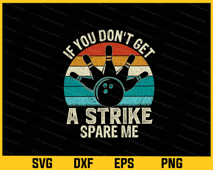 If You Don’t Get A Strike Spare Me Bowling Svg Cutting Printable File  - Premium Cutting Files in SVG, PNG & EPS Formats - Premium SVG Cutting Files for Crafts
