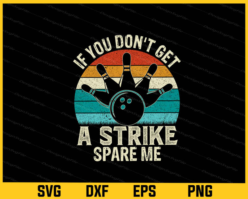 If You Don’t Get A Strike Spare Me Bowling Svg Cutting Printable File