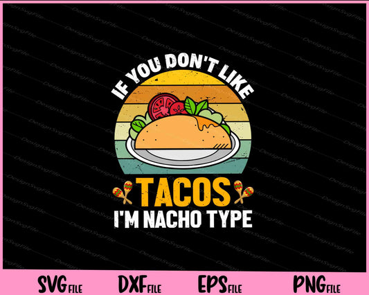 If You Don't Like Tacos I'm Nacho Cinco de mayo Svg Cutting Printable Files  - Premium Cutting Files in SVG, PNG & EPS Formats - Premium SVG Cutting Files for Crafts