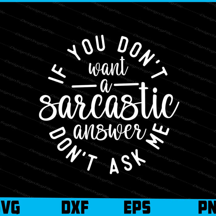 If You Don't Want A Sarcastic Answer