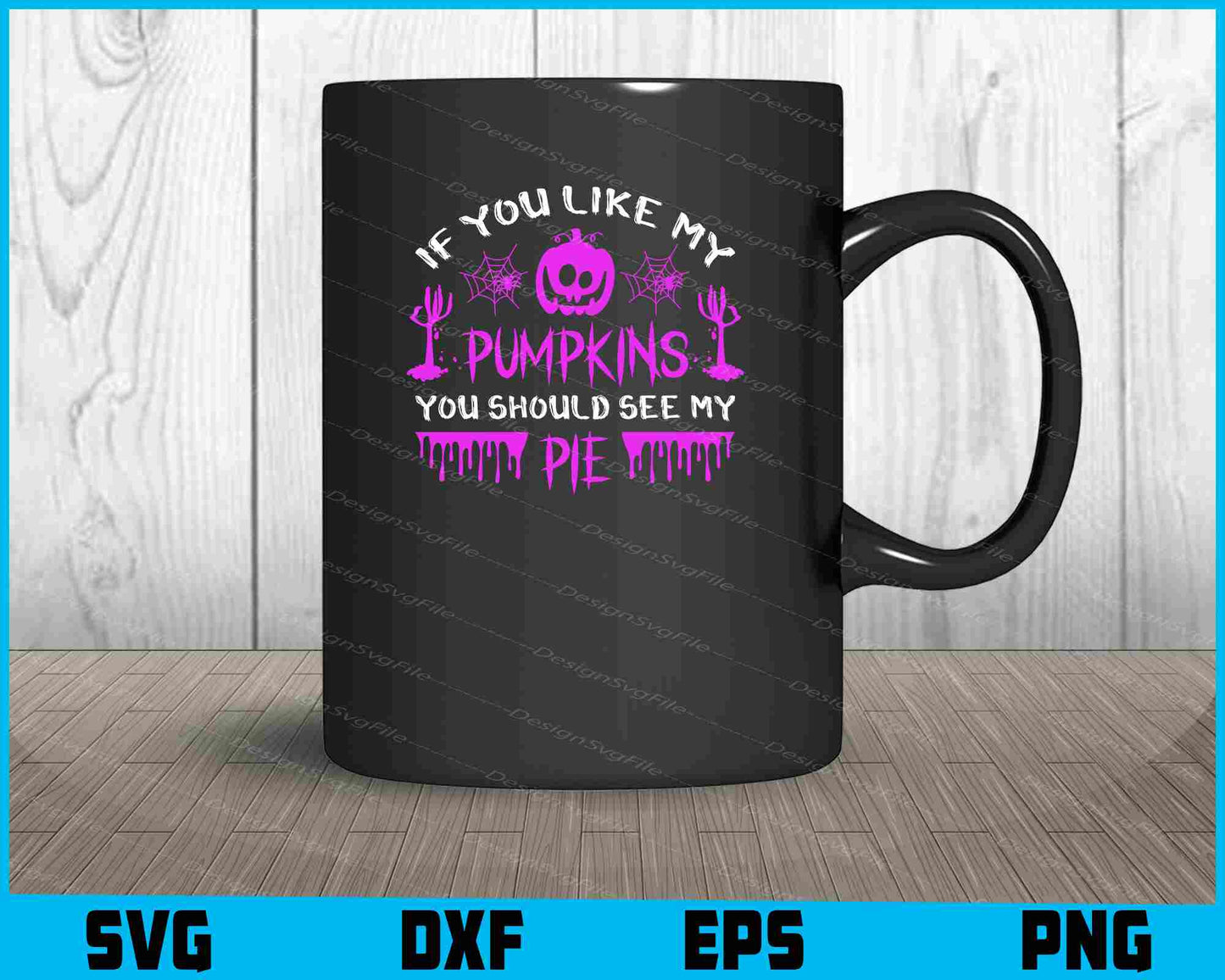 If You Like My Pumpkins You See Pie Svg png Design Printable File  - Premium Cutting Files in SVG, PNG & EPS Formats - Premium SVG Cutting Files for Crafts