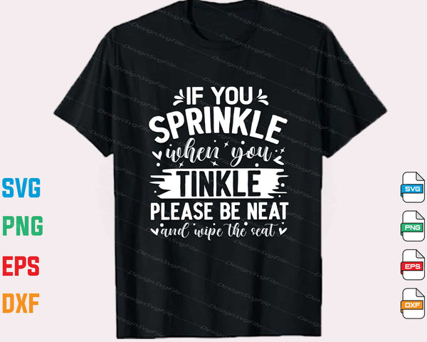 If You Sprinkle When You Tinkle Please Be Svg Cutting Printable File