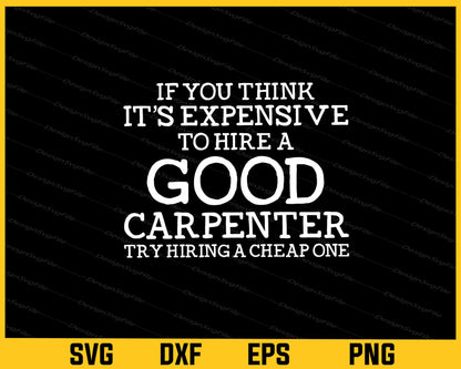 If You Thing It’s Expensive To Hire A Good Carpenter Svg Cutting Printable File  - Premium Cutting Files in SVG, PNG & EPS Formats - Premium SVG Cutting Files for Crafts