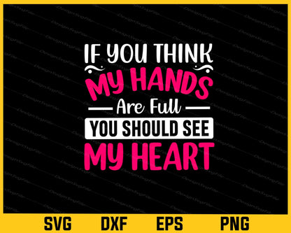 If You Think My Hands Are Full You Should See Svg Cutting Printable File  - Premium Cutting Files in SVG, PNG & EPS Formats - Premium SVG Cutting Files for Crafts