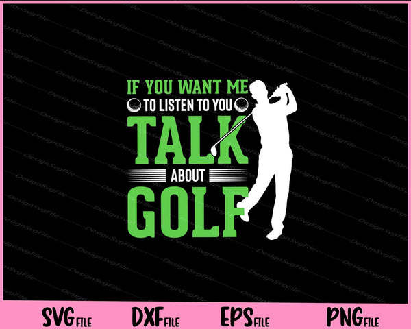 If You Want Me Talk About Golf svg