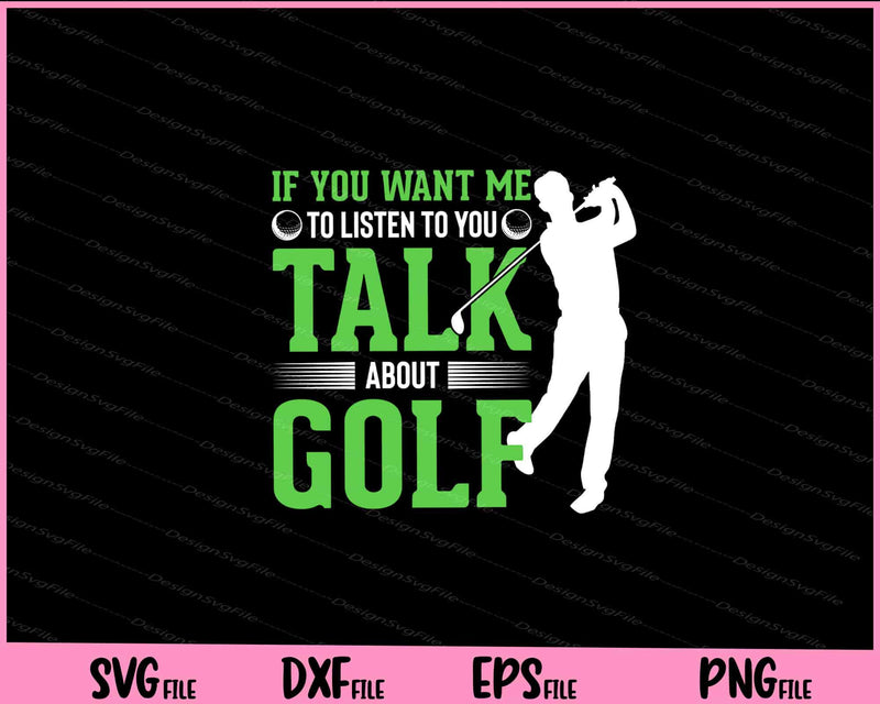 If You Want Me Talk About Golf svg