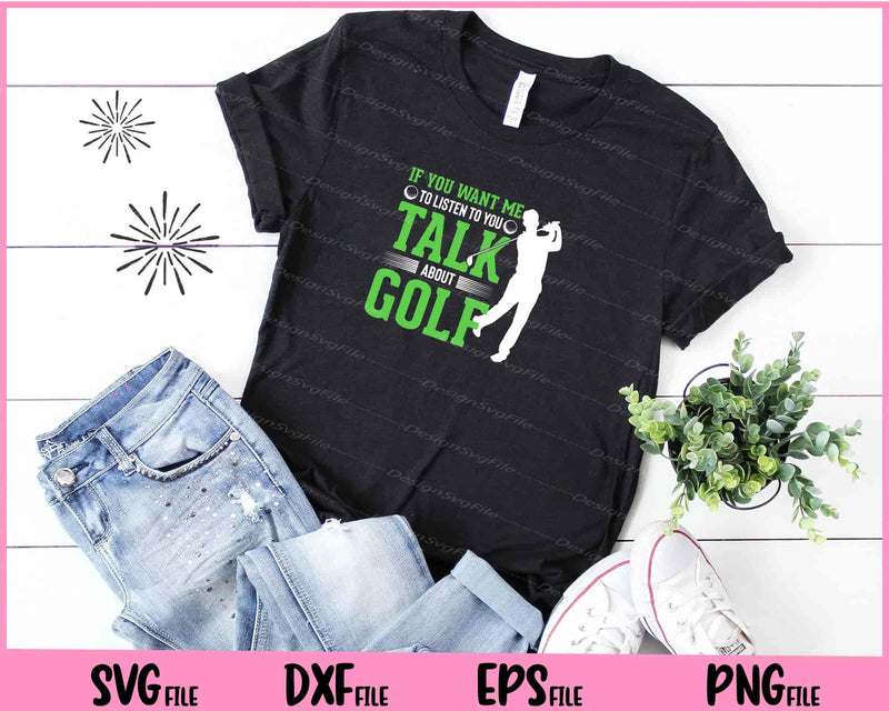 If You Want Me Talk About Golf Svg Cutting Printable Files  - Premium Cutting Files in SVG, PNG & EPS Formats - Premium SVG Cutting Files for Crafts