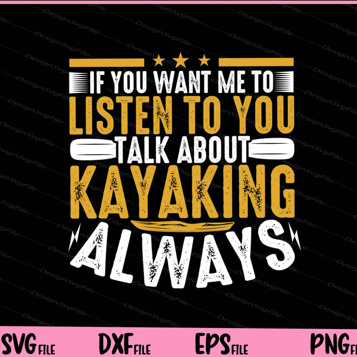 If You Want Me To Listen To You Kayaking Always Svg Cutting Printable Files  - Premium Cutting Files in SVG, PNG & EPS Formats - Premium SVG Cutting Files for Crafts