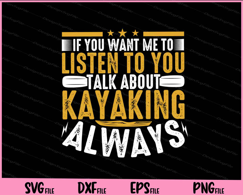 If You Want Me To Listen To You Kayaking Always Svg Cutting Printable Files  - Premium Cutting Files in SVG, PNG & EPS Formats - Premium SVG Cutting Files for Crafts